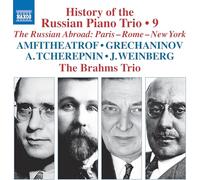 The Brahms Trio - History of the Russian Piano Trio, Vol. 9 - The Russian Abroad: Paris - Rome - New York (Amfitheatrof; Grechaninov; A. Tcherepnin; J. Weinberg)
