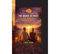 THE BRAIN AT REST FOR ADULTS: Unlock Mental Clarity, Reduce Stress, and Enhance Cognitive Function with Simple Relaxation Techniques