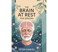 THE BRAIN AT REST FOR SENIORS: The Art and Science of Restoring Your Cranium for Ageless Focus, Calm, and Cognitive Health