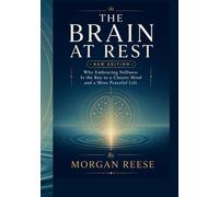 THE BRAIN AT REST NEW EDITION: Why Embracing Stillness Is the Key to a Clearer Mind and a More Peaceful Life