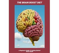 The Brain Boost Diet: A Beginner'S Guide To Fueling Optimal Brain Health