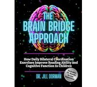 The Brain Bridge Approach: How Daily Bilateral Coordination Exercises Improve Reading Ability and Cognitive Function In Children