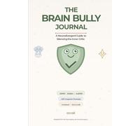 The Brain Bully Journal: A Neurodivergent Guide to Silencing the Inner Critic: CBT and Somatic Workbook for ADHD, Autism & AuDHD Support (Undated & Zero-Guilt)