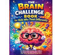 The Brain Challenge Book for Kids Who Think Differently: 300+ Mind-Blowing Puzzles, Tricky Riddles, and Genius-Level Brain Teasers to Boost Logic, Focus, and Problem-Solving Skills