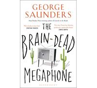 The Brain-Dead Megaphone: George Saunders