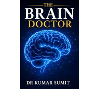 The Brain Doctor: Neuroscience Secrets to Sharpen Memory, Improve Focus & Unlock Brain Power