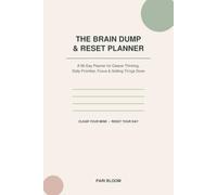 The Brain Dump & Reset Planner: 90 Days for Clearer Thinking, Daily Priorities, Focus and Getting Things Done