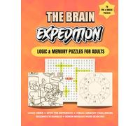 The Brain Expedition - Volume 1: 100+ Logic Puzzles and Brain Challenges for Adults | Includes Logic Grids, Visual Memory, Hidden Messages, and More: ... and Deduction Skills - Perfect for Adults