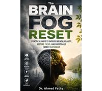 The Brain Fog Reset: Practical Ways to Improve Mental Clarity, Restore Focus, and Boost Daily Energy Naturally