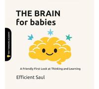 The Brain for Babies (Tiny Thinkers Academy): A Friendly First Look at Thinking and Learning