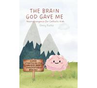The Brain God Gave Me: Neurodivergence for Catholic Kids