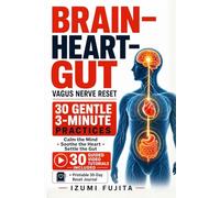 THE BRAIN-HEART-GUT Vagus Nerve Reset: 30 Gentle 3-Minute Practices with 30 Guided Video Tutorials to Calm the Mind, Soothe the Heart, and Settle the Digestive System