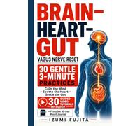 THE BRAIN-HEART-GUT Vagus Nerve Reset: 30 Gentle 3-Minute Practices with 30 Guided Video Tutorials to Calm the Mind, Soothe the Heart, and Settle the Digestive System