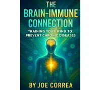 The Brain-Immune Connection: Training Your Mind to Prevent Chronic Diseases: 2