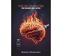 The brain on fire: how vaccines cause autism