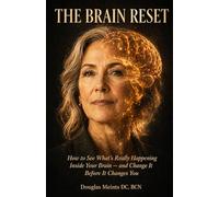 The Brain Reset: How to See What’s Really Happening Inside Your Brain - and Change It Before It Changes You