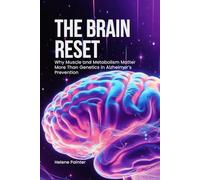 The Brain Reset: Why Muscle and Metabolism Matter More Than Genetics in Alzheimer’s Prevention
