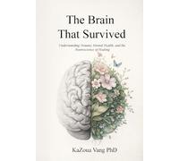 The Brain That Survived: Understanding Trauma, Mental Health, and the Neuroscience of Healing