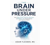 The Brain Under Pressure: How Sleep, Stress, Exercise, Nutrition, and Modern Life Shape Mental and Cognitive Health