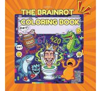 The Brainrot Coloring Book: A Completely Unnecessary Coloring Book for the Chronically Online