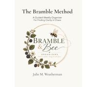 The Bramble Method: A Guided Weekly Organizer