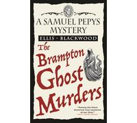 The Brampton Ghost Murders: The Samuel Pepys Mysteries Book 7