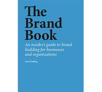 The Brand Book: An Insider's Guide to Brand Building for Businesses and Organizations
