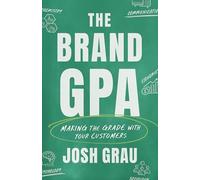 The Brand Gpa: Making the Grade with Your Customers