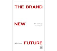 The Brand New Future : How brands can save the world