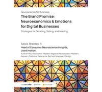 The Brand Promise: Neuroeconomics & Emotions for Digital Businesses: Strategies for Deciding, Selling, and Leading