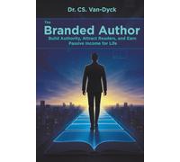 THE BRANDED AUTHOR: Build Authority, Attract Readers, and Earn Passive Income for Life.