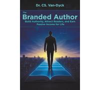 THE BRANDED AUTHOR: Build Authority, Attract Readers, and Earn Passive Income for Life.