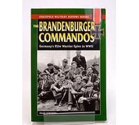The Brandenberger Commandos: Germany's Elite Warrior Spies In World War II
