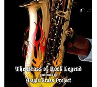 「The Brass of Rock Legend」 20世紀を代表するロックの名曲を、熱いブラスサウンドにアレンジしたインストカバーアルバム!