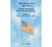 The Brave and the Bold: Great Americans Who Changed History: Founders and Freedom Fighters