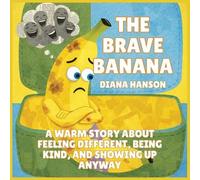 The Brave Banana: A Warm Story About Feeling Different, Being Kind, and Showing Up Anyway: 10