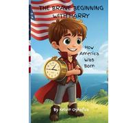 The Brave Beginning with Harry: How America Was Born - A Fun U.S. History Story Book for Kids Ages 5-12