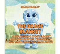 The Brave Blanket: A Reassuring Story About Comfort Objects, Confidence, and Being Brave in Small Ways: 2