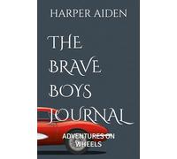 THE BRAVE BOYS JOURNAL: ADVENTURES ON WHEELS