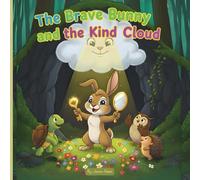 The Brave Bunny and the Kind Cloud: A Heartwarming Bedtime Story about Facing Fears, Building Confidence, and Finding Courage for Kids Ages 4-8