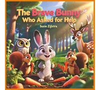 The Brave Bunny Who Asked for Help: A Story About Courage, Teamwork, and Speaking Up