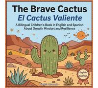 The Brave Cactus - El Cactus Valiente: A Bilingual Children's Book in English and Spanish About Growth Mindset and Resilience