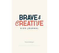 The Brave & Creative Journal: Daily Reflections on Faith, Gratitude, and Imagination for Kids