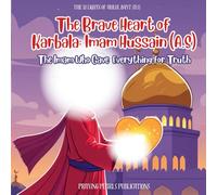 The Brave Heart of Karbala: Imam Hussain (A.S) | Shia books for kids