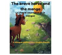 The brave horse and the mango: Le cheval courageux et la mangue