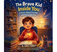 The Brave Kid Inside You: A Story About Courage and Kind Leadership