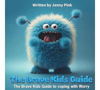 The Brave Kids Guide: The Brave Kids Guide To coping with Worry