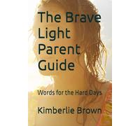 The Brave Light Parent Guide: Words for the Hard Days