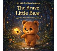 The Brave Little Bear: A gentle story about being brave