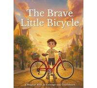 The Brave Little Bicycle: A Magical Ride to Courage and Confidence
